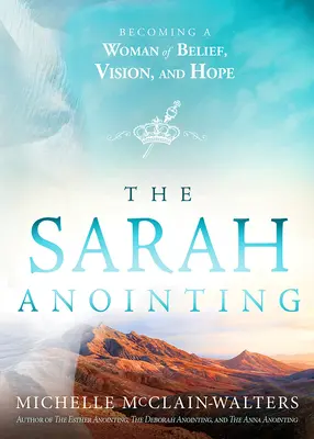 L'unzione di Sarah: Diventare una donna di fede, visione e speranza - The Sarah Anointing: Becoming a Woman of Belief, Vision, and Hope
