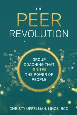 La rivoluzione PEER: Il coaching di gruppo che accende il potere delle persone - The PEER Revolution: Group Coaching that Ignites the Power of People