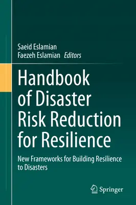 Manuale di riduzione del rischio di disastri per la resilienza: Nuovi quadri per costruire la resilienza alle catastrofi - Handbook of Disaster Risk Reduction for Resilience: New Frameworks for Building Resilience to Disasters