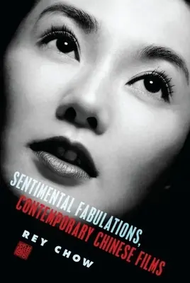 Fabulazioni sentimentali, film cinesi contemporanei: L'attaccamento nell'era della visibilità globale - Sentimental Fabulations, Contemporary Chinese Films: Attachment in the Age of Global Visibility