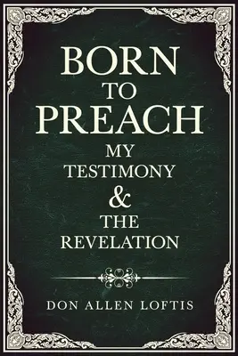 Nato per predicare: La mia testimonianza e la rivelazione - Born To Preach: My Testimony & The Revelation