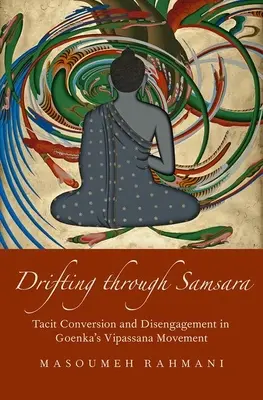 Alla deriva nel samsara: conversione tacita e disimpegno nel movimento Vipassana di Goenka - Drifting Through Samsara: Tacit Conversion and Disengagement in Goenka's Vipassana Movement