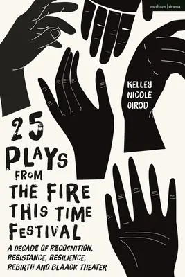 25 spettacoli del Fire This Time Festival: un decennio di riconoscimento, resistenza, resilienza, rinascita e teatro nero - 25 Plays from the Fire This Time Festival: A Decade of Recognition, Resistance, Resilience, Rebirth, and Black Theater
