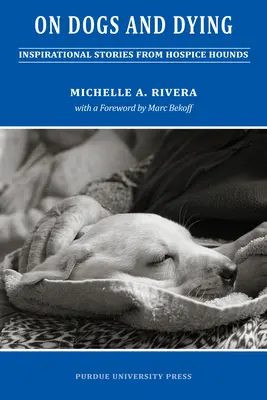 Cani e morte: Storie di cani da ricovero - On Dogs and Dying: Stories of Hospice Hounds