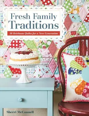 Tradizioni familiari fresche - Edizione su richiesta: 18 quilt di cimeli per una nuova generazione - Fresh Family Traditions - Print-On-Demand Edition: 18 Heirloom Quilts for a New Generation