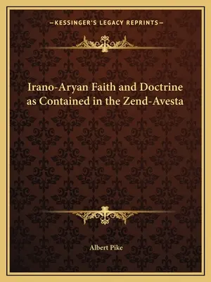 La fede e la dottrina irano-ariana contenute nello Zend-Avesta - Irano-Aryan Faith and Doctrine as Contained in the Zend-Avesta