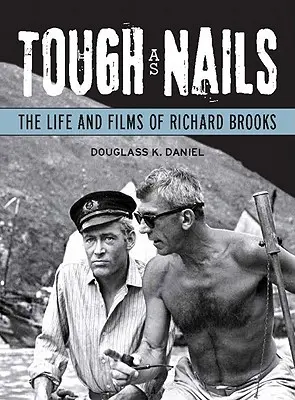 Duro come un chiodo: La vita e i film di Richard Brooks - Tough as Nails: The Life and Films of Richard Brooks