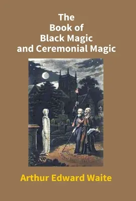 Il libro della magia nera e della magia cerimoniale - The Book Of Black Magic And Ceremonial Magic