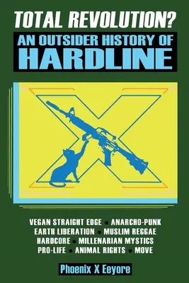 Rivoluzione totale? Una storia esterna della linea dura: dai vegani straight edge e dai radicali animalisti ai musulmani mistici millenaristi e agli antifascisti. - Total Revolution? An Outsider History Of Hardline - From Vegan Straight Edge And Radical Animal Rights To Millenarian Mystical Muslims And Antifascist