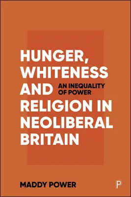 Fame, bianchezza e religione nella Gran Bretagna neoliberale: Una disuguaglianza di potere - Hunger, Whiteness and Religion in Neoliberal Britain: An Inequality of Power