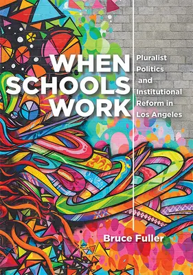 Quando le scuole funzionano: Politica pluralista e riforma istituzionale a Los Angeles - When Schools Work: Pluralist Politics and Institutional Reform in Los Angeles