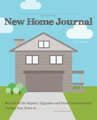 Diario della nuova casa: Annota tutte le riparazioni, le migliorie e i miglioramenti apportati alla casa durante gli anni... - New Home Journal: Record All the Repairs, Upgrades and Home Improvements During Your Years At...