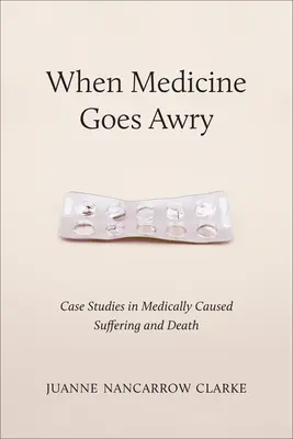 Quando la medicina va male: Casi di sofferenza e di morte causati da farmaci - When Medicine Goes Awry: Case Studies in Medically Caused Suffering and Death