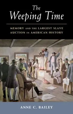 Il tempo del pianto: la memoria e la più grande asta di schiavi della storia americana - The Weeping Time: Memory and the Largest Slave Auction in American History