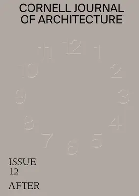 Cornell Journal of Architecture 12: Dopo - Cornell Journal of Architecture 12: After