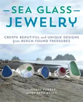 Gioielli di vetro marino: Creare disegni bellissimi e unici con i tesori trovati sulla spiaggia - Sea Glass Jewelry: Create Beautiful and Unique Designs from Beach-Found Treasures