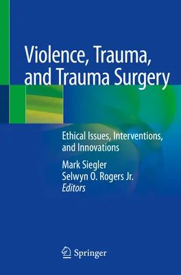 Violenza, trauma e chirurgia del trauma: Questioni etiche, interventi e innovazioni - Violence, Trauma, and Trauma Surgery: Ethical Issues, Interventions, and Innovations