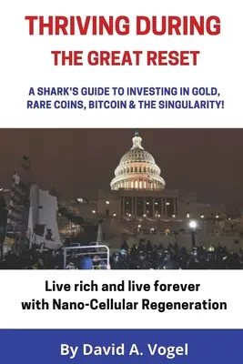 Prosperare durante il grande reset: La guida di uno squalo per investire in oro, monete rare, Bitcoin e la singolarità - Thriving During The Great Reset: A Shark's Guide to Investing in Gold, Rare Coins, Bitcoin, & The Singularity