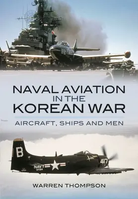 L'aviazione navale nella guerra di Corea: aerei, navi e uomini - Naval Aviation in the Korean War: Aircraft, Ships, and Men