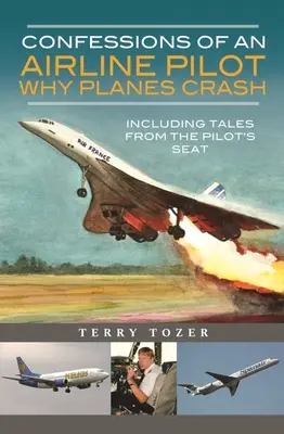 Confessioni di un pilota di linea - Perché gli aerei precipitano: Racconti dal posto di pilotaggio - Confessions of an Airline Pilot - Why Planes Crash: Including Tales from the Pilot's Seat