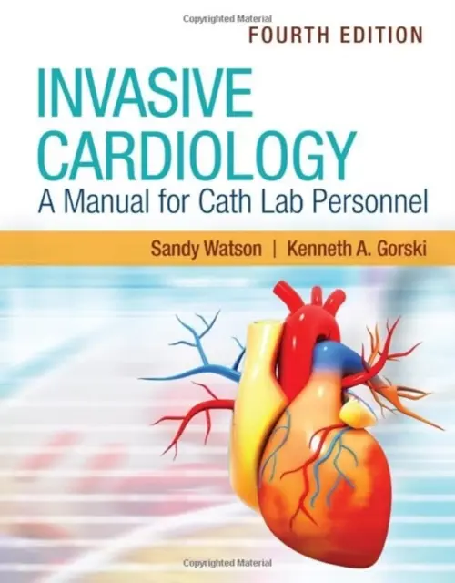 Cardiologia invasiva: Manuale per il personale del laboratorio di cateterizzazione - Invasive Cardiology: A Manual for Cath Lab Personnel