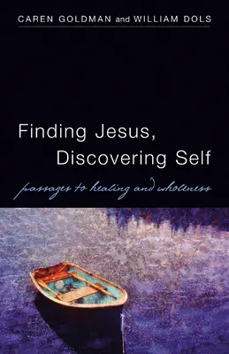Trovare Gesù, scoprire se stessi: passaggi per la guarigione e la completezza - Finding Jesus, Discovering Self: Passages to Healing and Wholeness