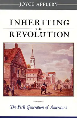 Ereditare la rivoluzione: La prima generazione di americani - Inheriting the Revolution: The First Generation of Americans
