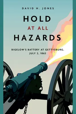 Resistere a tutti i rischi: La batteria di Bigelow a Gettysburg, 2 luglio 1863 - Hold at All Hazards: Bigelow's Battery at Gettysburg, July 2, 1863