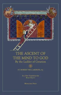 Ascesa della mente a Dio: Per la scala della creazione - Ascent of the Mind to God: By the Ladder of Creation