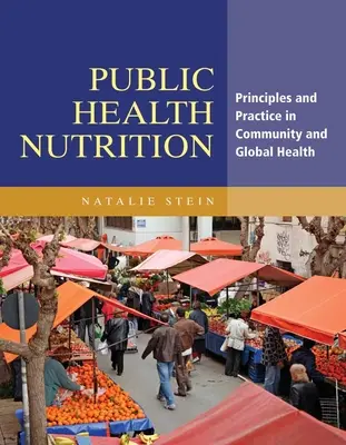 Nutrizione in salute pubblica: Principi e pratiche per la salute comunitaria e globale - Public Health Nutrition: Principles & Practice in Community & Global Health