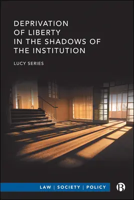 Privazione della libertà all'ombra dell'istituzione - Deprivation of Liberty in the Shadows of the Institution