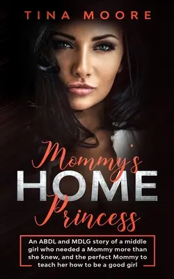 Mamma a casa, principessa: La storia di una ragazza di mezza età che aveva bisogno di una mamma più di quanto sapesse, e della mamma perfetta che le insegnasse come fare. - Mommy's Home, Princess: An ABDL and MDLG story of a middle girl who needed a Mommy more than she knew, and the perfect Mommy to teach her how
