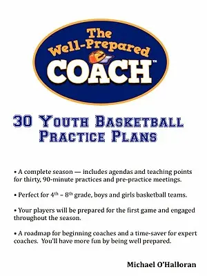 L'allenatore ben preparato - 30 piani di allenamento per il basket giovanile - The Well-Prepared Coach - 30 Youth Basketball Practice Plans