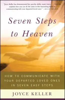 Sette passi verso il paradiso: come comunicare con i propri cari in sette semplici passi - Seven Steps to Heaven: How to Communicate with Your Departed Loved Ones in Seven Easy Steps