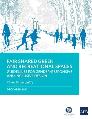 Spazi verdi e ricreativi equamente condivisi: Linee guida per una progettazione inclusiva e rispettosa delle differenze di genere: Comune di Tbilisi - Fair Shared Green and Recreational Spaces: Guidelines for Gender-Responsive and Inclusive Design: Tbilisi Municipality