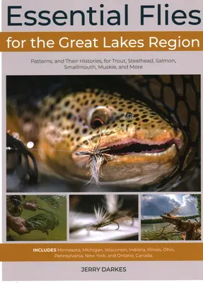 Mosche essenziali per la regione dei Grandi Laghi: Modelli e loro storie per trote, teste d'acciaio, salmoni, smallmouth, muskie e altro ancora. - Essential Flies for the Great Lakes Region: Patterns, and Their Histories, for Trout, Steelhead, Salmon, Smallmouth, Muskie, and More