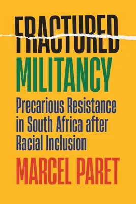 Militanza frammentata: Resistenza precaria in Sudafrica dopo l'inclusione razziale - Fractured Militancy: Precarious Resistance in South Africa After Racial Inclusion