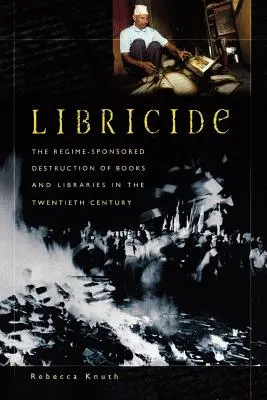 Libricidio: La distruzione di libri e biblioteche sponsorizzata dal regime nel XX secolo - Libricide: The Regime-Sponsored Destruction of Books and Libraries in the Twentieth Century