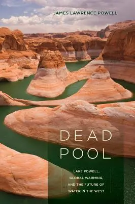 Dead Pool: Il lago Powell, il riscaldamento globale e il futuro dell'acqua in Occidente - Dead Pool: Lake Powell, Global Warming, and the Future of Water in the West