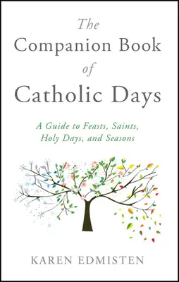 Il libro dei giorni cattolici: Una guida alle feste, ai santi, ai giorni sacri e alle stagioni - The Companion Book of Catholic Days: A Guide to Feasts, Saints, Holy Days, and Seasons