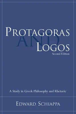 Protagora e il logos: Uno studio di filosofia e retorica greca - Protagoras and Logos: A Study in Greek Philosophy and Rhetoric