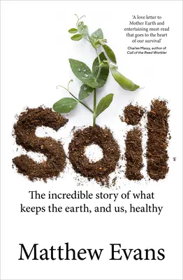 Il suolo: l'incredibile storia di ciò che mantiene la terra e noi in salute - Soil: The Incredible Story of What Keeps the Earth, and Us, Healthy
