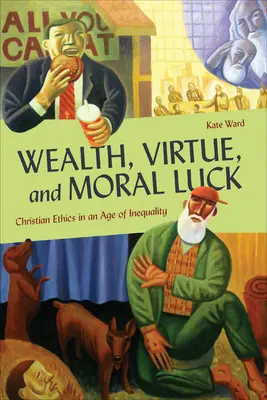Ricchezza, virtù e fortuna morale: l'etica cristiana in un'epoca di disuguaglianze - Wealth, Virtue, and Moral Luck: Christian Ethics in an Age of Inequality