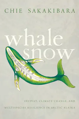 La neve delle balene: Iupiat, cambiamento climatico e resilienza delle multispecie nell'Alaska artica - Whale Snow: Iupiat, Climate Change, and Multispecies Resilience in Arctic Alaska