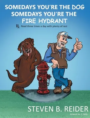 A volte sei il cane, a volte sei l'idrante - Somedays You're the Dog, Somedays You're the Fire Hydrant