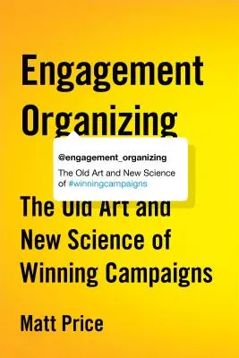L'organizzazione del coinvolgimento: La vecchia arte e la nuova scienza delle campagne vincenti - Engagement Organizing: The Old Art and New Science of Winning Campaigns