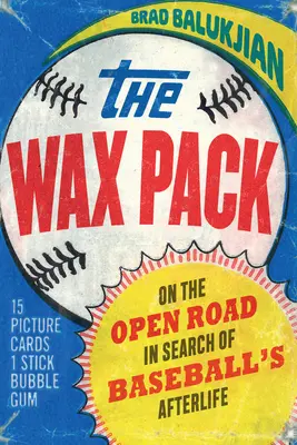 Il pacchetto di cera: Sulla strada aperta alla ricerca della vita ultraterrena del baseball - The Wax Pack: On the Open Road in Search of Baseball's Afterlife