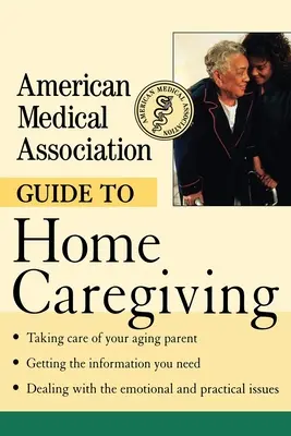 Guida dell'Associazione medica americana all'assistenza domiciliare - American Medical Association Guide to Home Caregiving