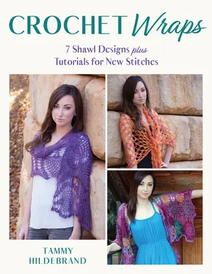 Scialli all'uncinetto: 7 disegni di scialli e tutorial per nuovi punti - Crochet Wraps: 7 Shawl Designs Plus Tutorials for New Stitches