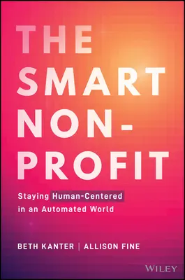 Il nonprofit intelligente: Rimanere centrati sull'uomo in un mondo automatizzato - The Smart Nonprofit: Staying Human-Centered in an Automated World